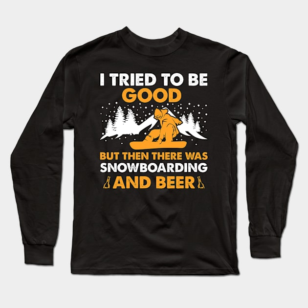 I Tried To Be Good But Then There Was Snowboarding And Beer Long Sleeve T-Shirt by DanYoungOfficial